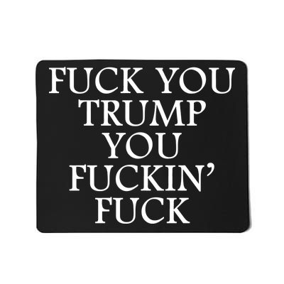 Fuck You Trump You Fuckin Fuck Mousepad