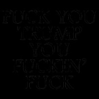 Fuck You Trump You Fuckin Fuck Baseball Sleeve Shirt