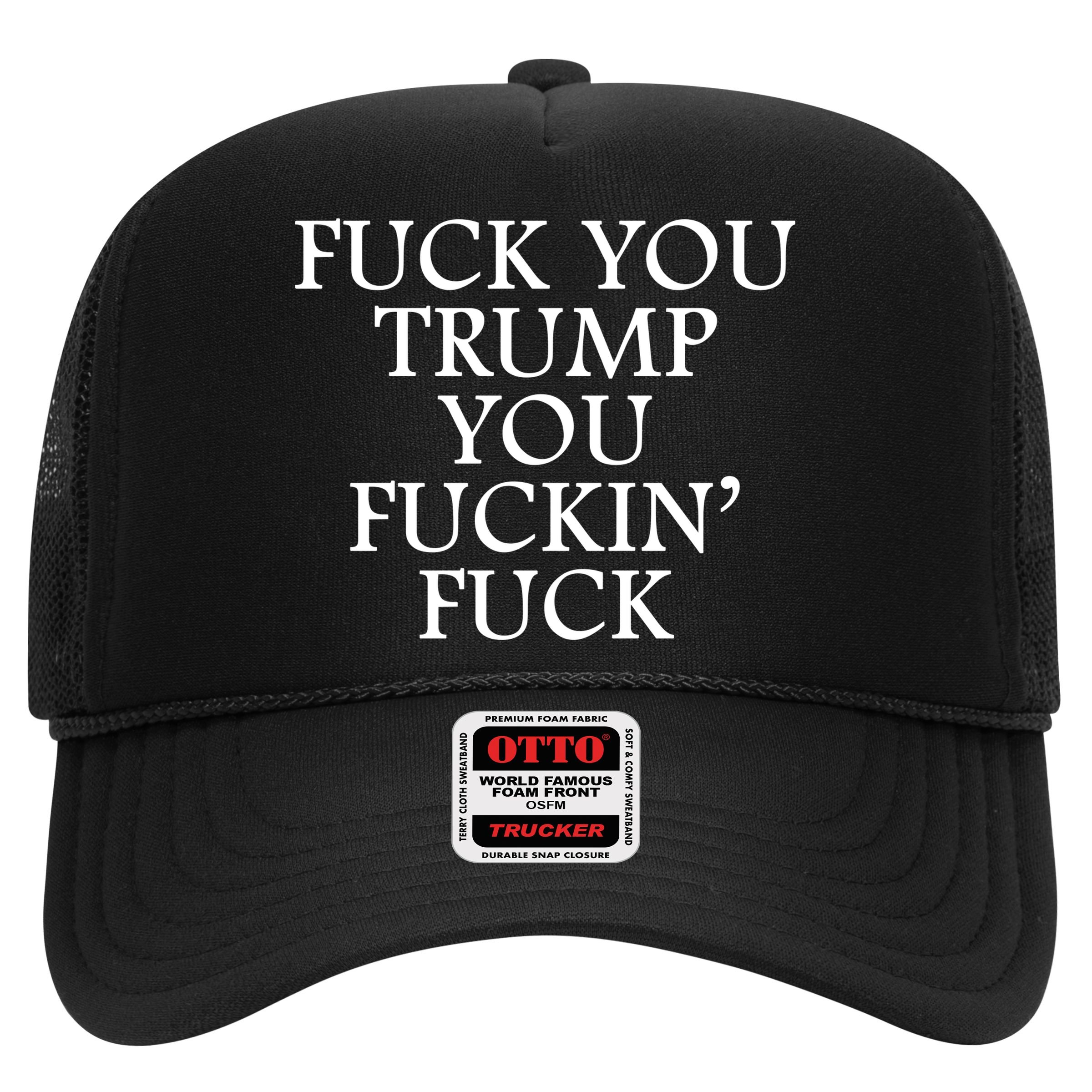 Fuck You Trump You Fuckin Fuck Trucker Hat | TeeShirtPalace Fuck You Trump You Fuckin Fuck Trucker Hat | TeeShirtPalace