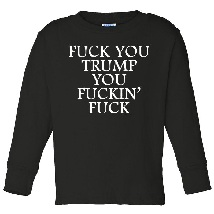 Fuck You Trump You Fuckin Fuck Toddler Long Sleeve Shirt