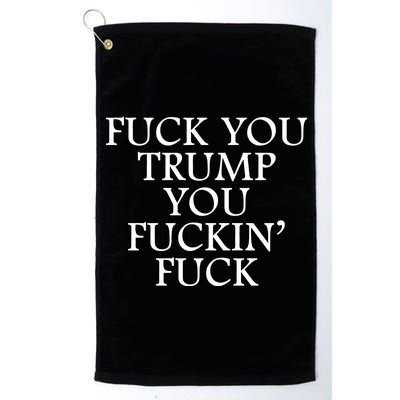 Fuck You Trump You Fuckin Fuck Platinum Collection Golf Towel