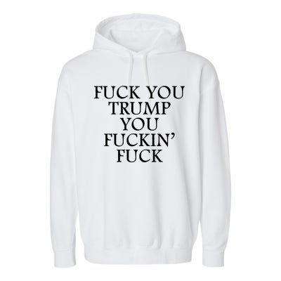 Fuck You Trump You Fuckin Fuck Garment-Dyed Fleece Hoodie