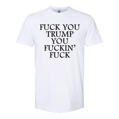 Fuck You Trump You Fuckin Fuck Softstyle CVC T-Shirt