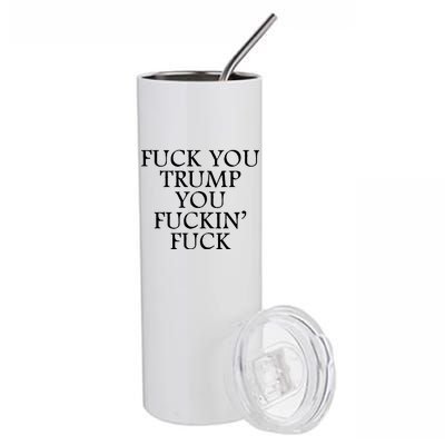 Fuck You Trump You Fuckin Fuck Stainless Steel Tumbler