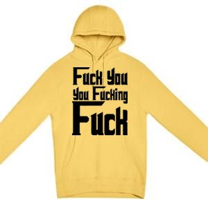 Fuck You You Fucking Fuck Premium Pullover Hoodie