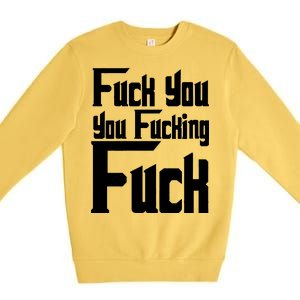 Fuck You You Fucking Fuck Premium Crewneck Sweatshirt