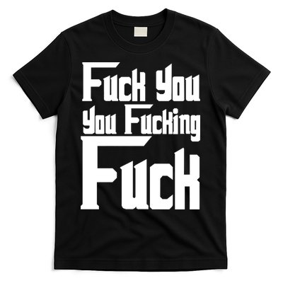 Fuck You You Fucking Fuck T-Shirt