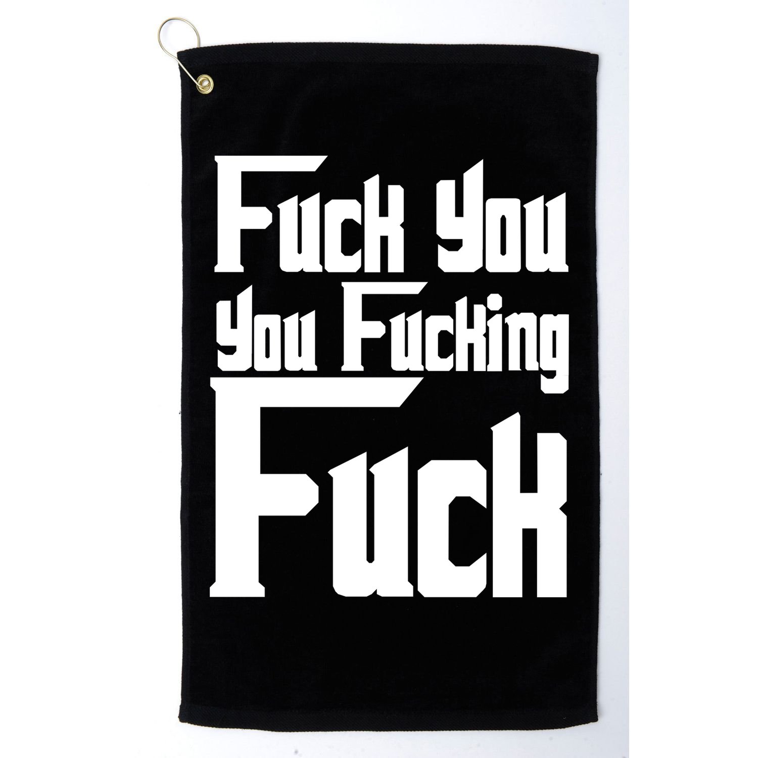 Fuck You You Fucking Fuck Golf Towel