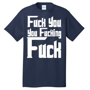 Fuck You You Fucking Fuck Tall T-Shirt