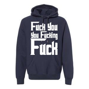 Fuck You You Fucking Fuck Premium Hoodie