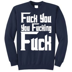 Fuck You You Fucking Fuck Tall Sweatshirt