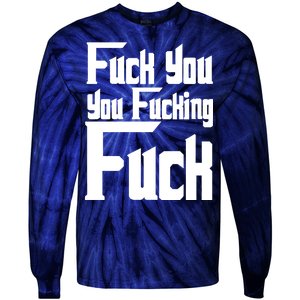 Fuck You You Fucking Fuck Tie-Dye Long Sleeve Shirt