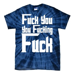 Fuck You You Fucking Fuck Tie-Dye T-Shirt