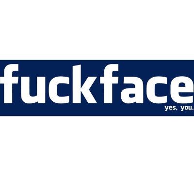 Fuckface Yes You Bumper Sticker