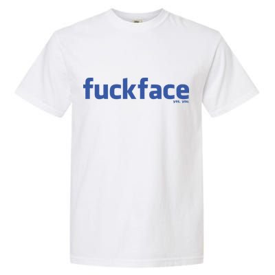 Fuckface Yes You Garment-Dyed Heavyweight T-Shirt