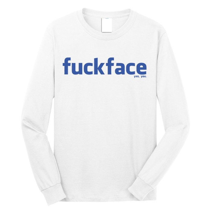 Fuckface Yes You Long Sleeve Shirt