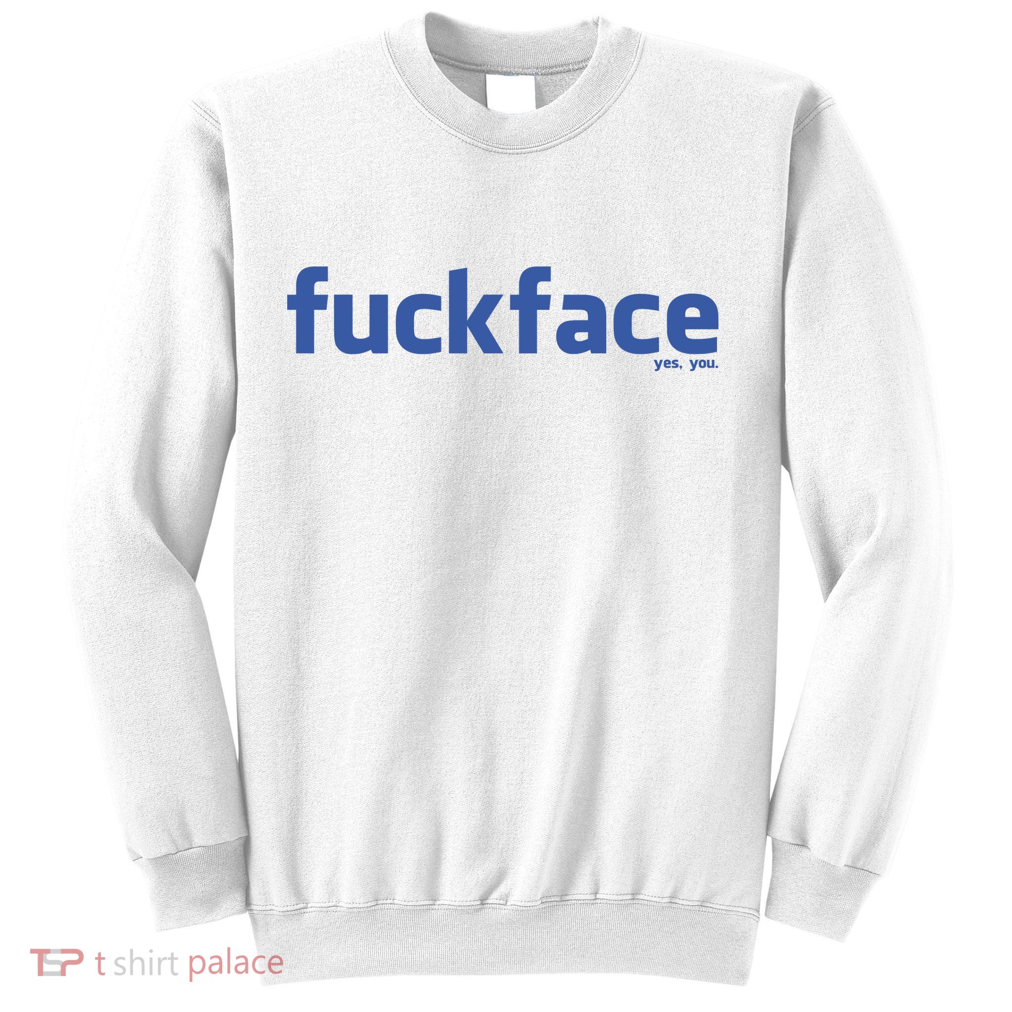 Fuckface Yes You Sweatshirt