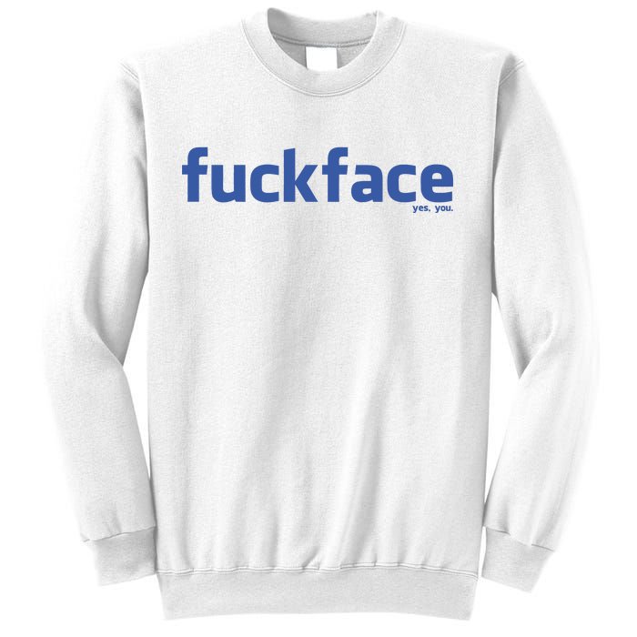 Fuckface Yes You Sweatshirt