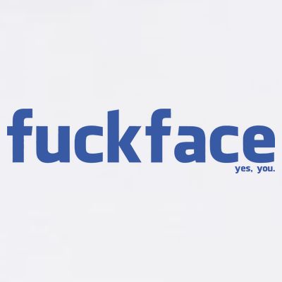 Fuckface Yes You T-Shirt