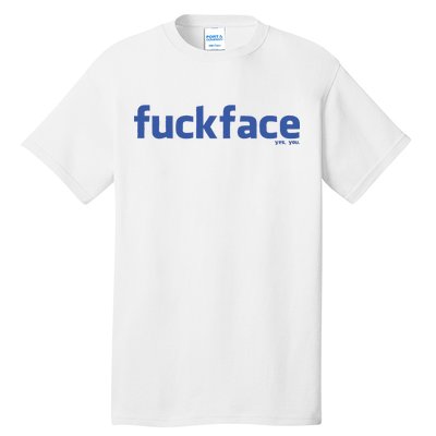 Fuckface Yes You Tall T-Shirt