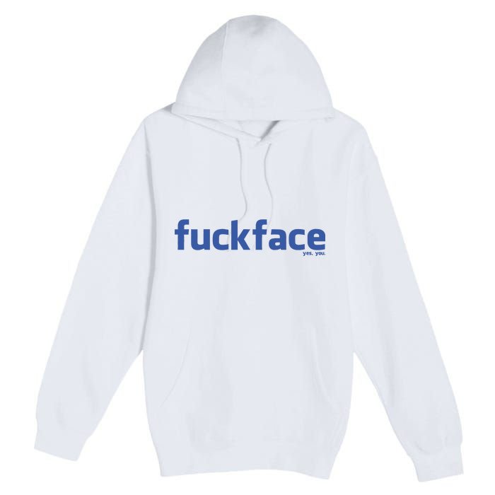 Fuckface Yes You Premium Pullover Hoodie