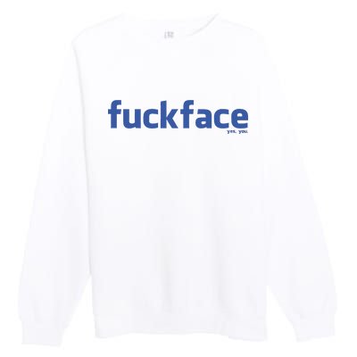 Fuckface Yes You Premium Crewneck Sweatshirt