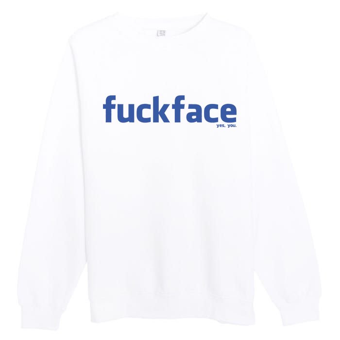 Fuckface Yes You Premium Crewneck Sweatshirt