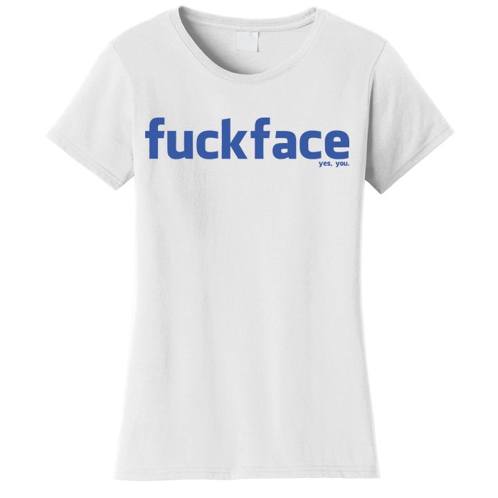 Fuckface Yes You Women's T-Shirt