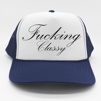 Fucking Classy Trucker Hat