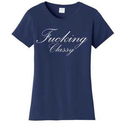 Fucking Classy Women's T-Shirt