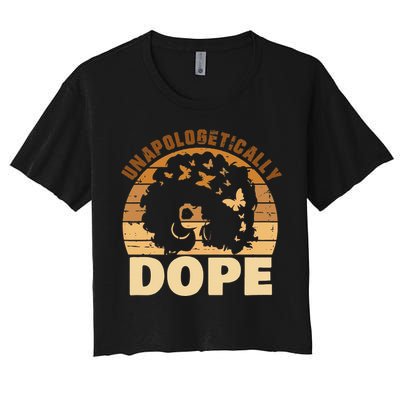 Funny Unapologetically Dope Black History Month African American Gift Women's Crop Top Tee