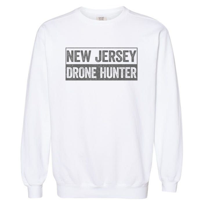 Funny Ufo Drone Humor New Jersey Drone Hunter Garment-Dyed Sweatshirt