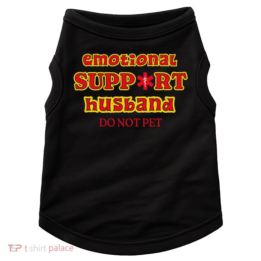 Funny Unique Emotional Support Husband Do Not Pet Emergency Doggie Tank