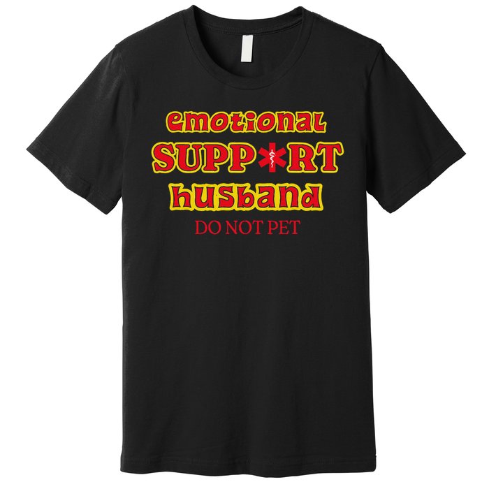 Funny Unique Emotional Support Husband Do Not Pet Emergency Premium T-Shirt