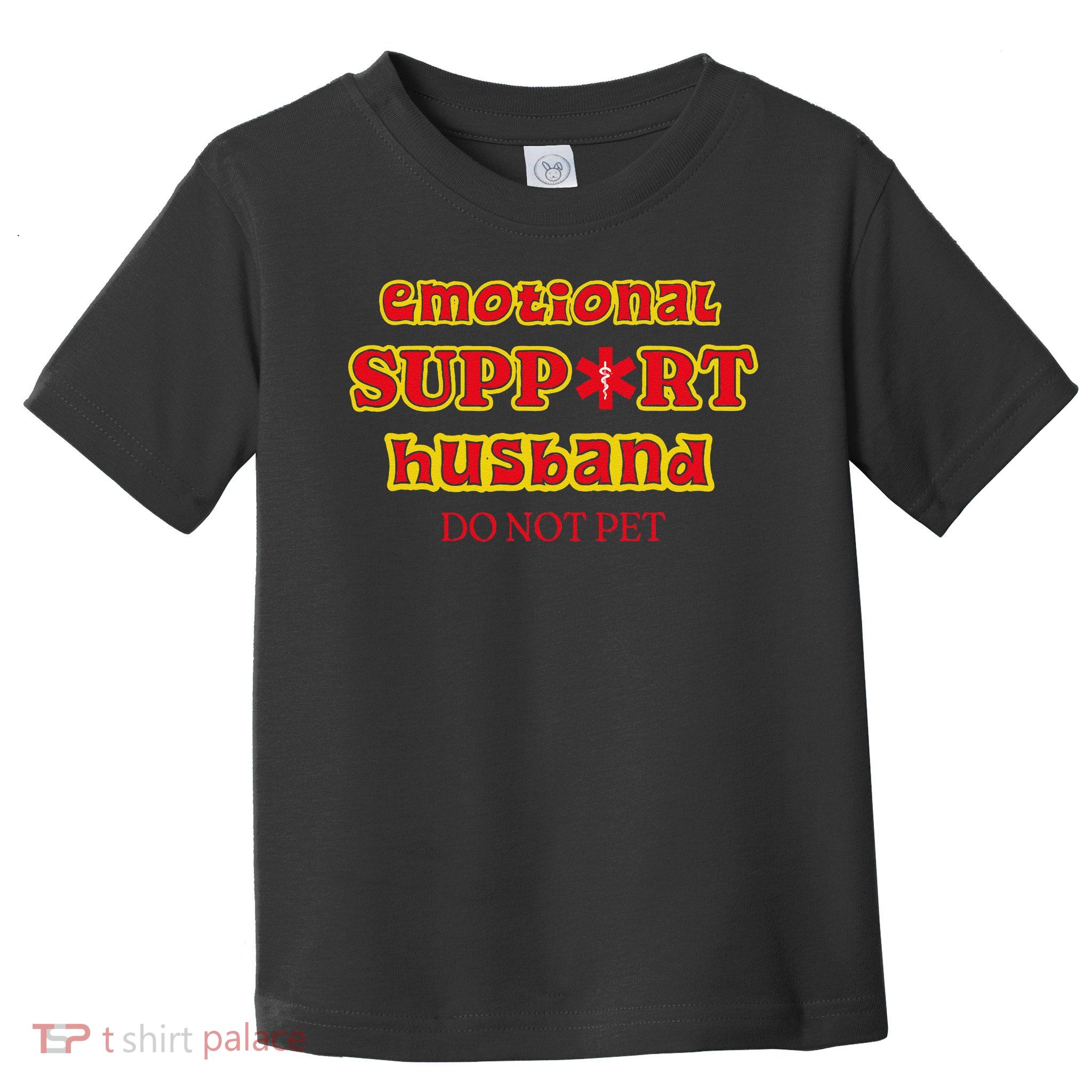 Funny Unique Emotional Support Husband Do Not Pet Emergency Toddler T-Shirt