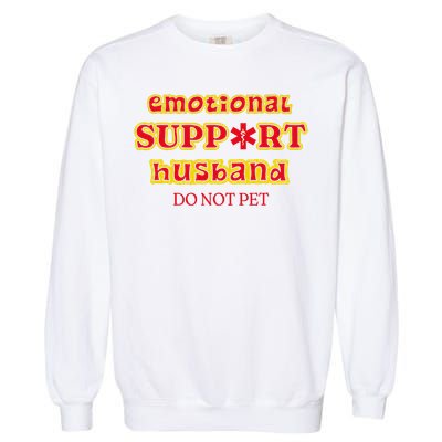 Funny Unique Emotional Support Husband Do Not Pet Emergency Garment-Dyed Sweatshirt