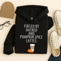 Fueled By Hatred And Pumpkin Spice Lattes Hoodie
