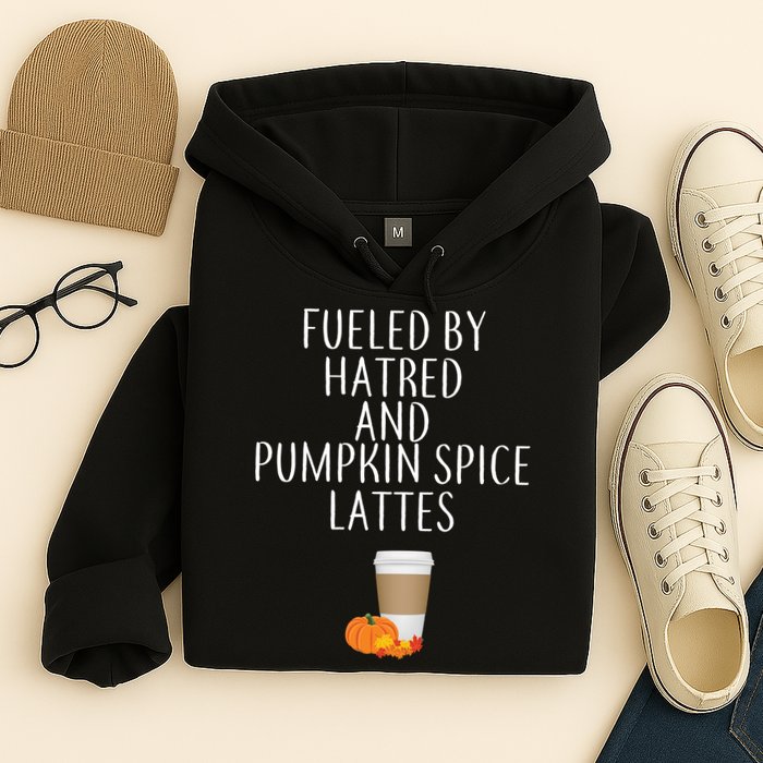 Fueled By Hatred And Pumpkin Spice Lattes Hoodie