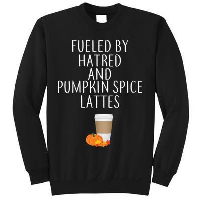 Fueled By Hatred And Pumpkin Spice Lattes Sweatshirt
