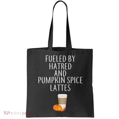 Fueled By Hatred And Pumpkin Spice Lattes Bag
