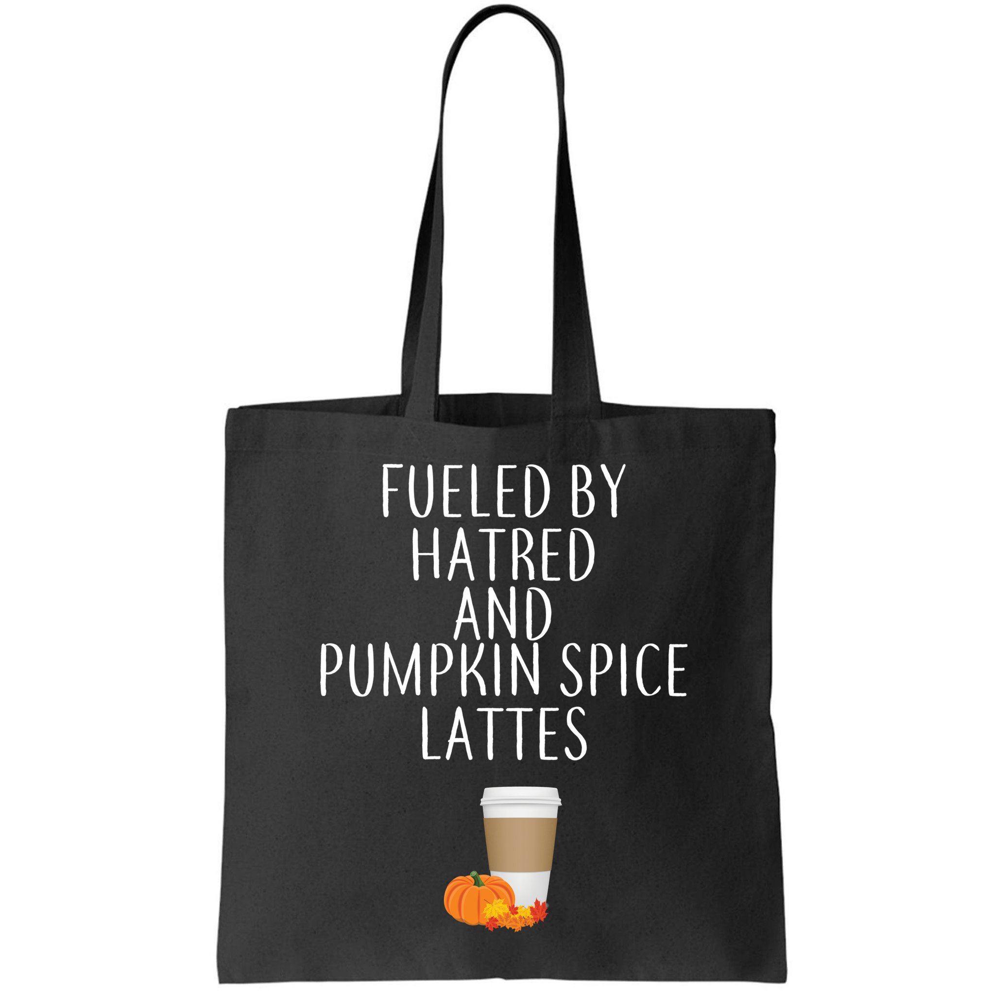 Fueled By Hatred And Pumpkin Spice Lattes Bag