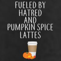 Fueled By Hatred And Pumpkin Spice Lattes Tumbler