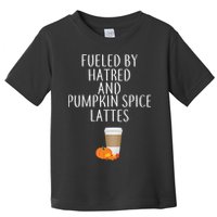 Fueled By Hatred And Pumpkin Spice Lattes Toddler T-Shirt