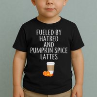Fueled By Hatred And Pumpkin Spice Lattes Toddler T-Shirt