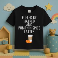 Fueled By Hatred And Pumpkin Spice Lattes Toddler T-Shirt