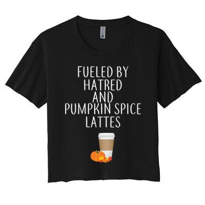 Fueled By Hatred And Pumpkin Spice Lattes Crop Top