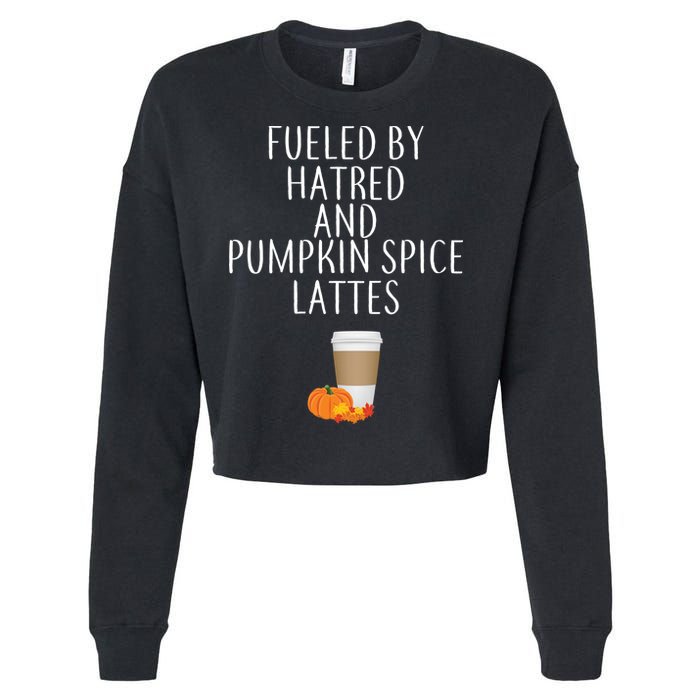 Fueled By Hatred And Pumpkin Spice Lattes Cropped Pullover Crew