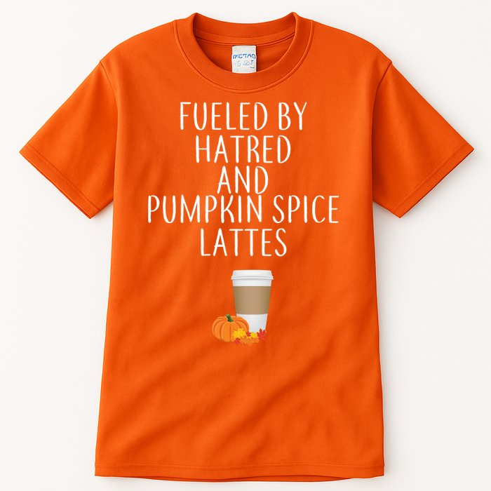Fueled By Hatred And Pumpkin Spice Lattes Tall T-Shirt