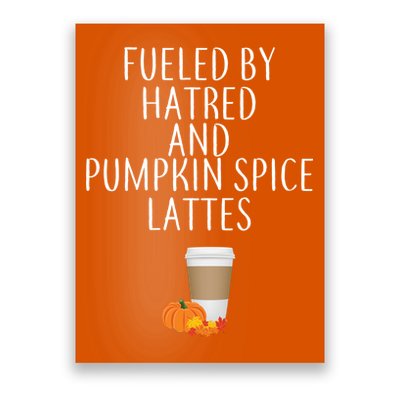 Fueled By Hatred And Pumpkin Spice Lattes Poster