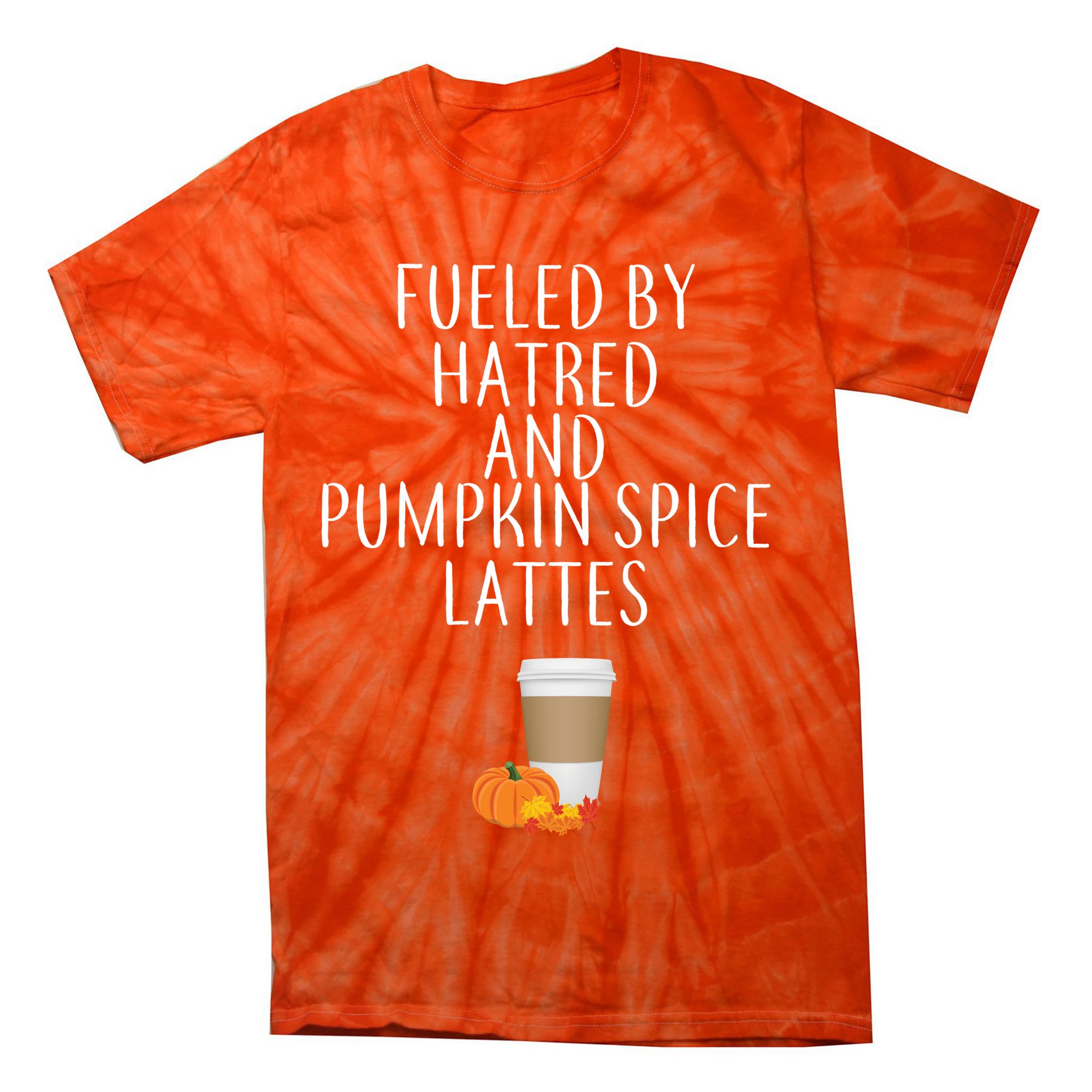 Fueled By Hatred And Pumpkin Spice Lattes Tie-Dye T-Shirt